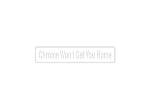 Chrome Won'T Get You Home Outdoor Vinyl Wall Decal - Permanent - Fusion Decals