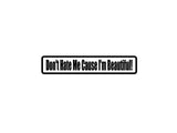 Don't Hate Me Cause Im Beautiful Outdoor Vinyl Wall Decal - Permanent