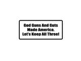 God Guns And Guts Made America Outdoor Vinyl Wall Decal - Permanent