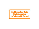 God Guns And Guts Made America Outdoor Vinyl Wall Decal - Permanent