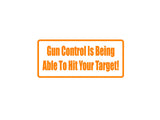 Gun Control Is Being Able To Hit Your Target! Outdoor Vinyl Wall Decal - Permanent