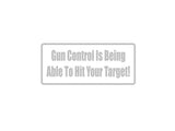Gun Control Is Being Able To Hit Your Target! Outdoor Vinyl Wall Decal - Permanent