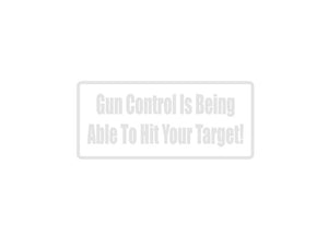 Gun Control Is Being Able To Hit Your Target! Outdoor Vinyl Wall Decal - Permanent - Fusion Decals