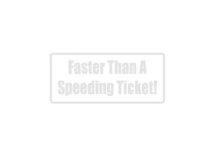 Faster Than A Speeding Ticket! Outdoor Vinyl Wall Decal - Permanent - Fusion Decals
