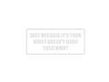 Just because it's your right doesn't mean your right Outdoor Vinyl Wall Decal - Permanent