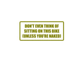 Don't even think of sitting on this bike Outdoor Vinyl Wall Decal - Permanent