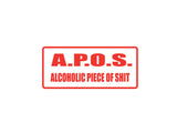 A.P.O.S  Alcoholic Piece of Shit Outdoor Vinyl Wall Decal - Permanent