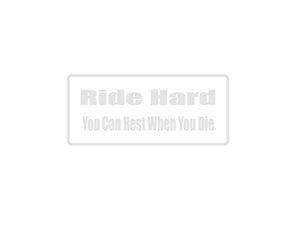 Ride Hard you can rest when you die Outdoor Vinyl Wall Decal - Permanent - Fusion Decals