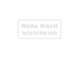 Ride Hard you can rest when you die Outdoor Vinyl Wall Decal - Permanent