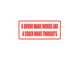 A drunk mans words are a sober mans thoughts Outdoor Vinyl Wall Decal - Permanent