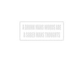 A drunk mans words are a sober mans thoughts Outdoor Vinyl Wall Decal - Permanent