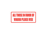 All those in favor if viagra please rise Outdoor Vinyl Wall Decal - Permanent