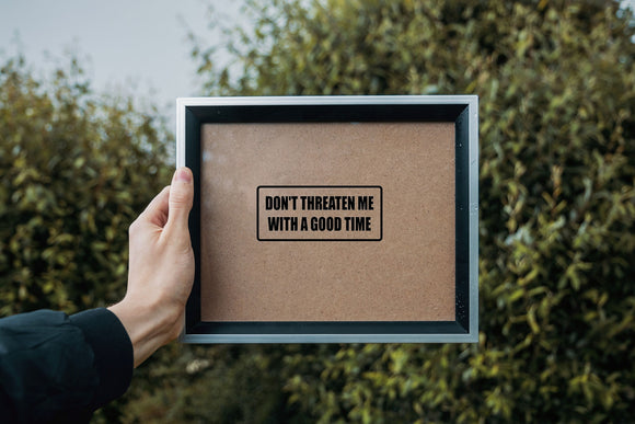 Don't threaten me with a good time Outdoor Vinyl Wall Decal - Permanent - Fusion Decals