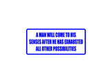 A man will come to his senses after he has exhausted all other possibilities Outdoor Vinyl Wall Decal - Permanent