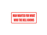 Man wanted for what who the hell knows Outdoor Vinyl Wall Decal - Permanent