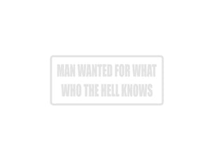 Man wanted for what who the hell knows Outdoor Vinyl Wall Decal - Permanent - Fusion Decals