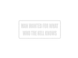 Man wanted for what who the hell knows Outdoor Vinyl Wall Decal - Permanent