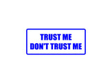 Trust me don"t trust me Outdoor Vinyl Wall Decal - Permanent