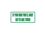 If you run you'll only go to jail tired Outdoor Vinyl Wall Decal - Permanent
