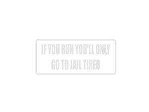 If you run you'll only go to jail tired Outdoor Vinyl Wall Decal - Permanent - Fusion Decals