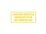 I live in my own little worth but its ok Outdoor Vinyl Wall Decal - Permanent