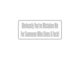 Obviously you've mistaken me for somebody Outdoor Vinyl Wall Decal - Permanent