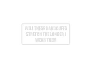 Will these handcuffs stretch the longer I wear them Outdoor Vinyl Wall Decal - Permanent - Fusion Decals