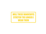 Will these handcuffs stretch the longer I wear them Outdoor Vinyl Wall Decal - Permanent