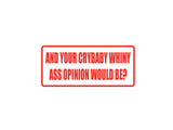 And your crybaby whiny ass opinion would be? Outdoor Vinyl Wall Decal - Permanent