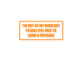 I'm out of my mind but please feel free to leave a message Outdoor Vinyl Wall Decal - Permanent