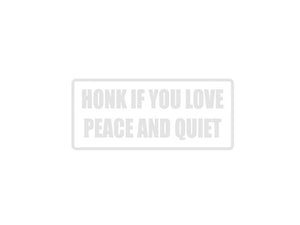 Honk if you love Peace and Quiet Outdoor Vinyl Wall Decal - Permanent - Fusion Decals