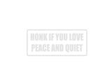 Honk if you love Peace and Quiet Outdoor Vinyl Wall Decal - Permanent