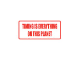 Timing is everything on this planet Outdoor Vinyl Wall Decal - Permanent