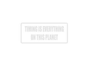 Timing is everything on this planet Outdoor Vinyl Wall Decal - Permanent - Fusion Decals