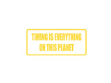 Timing is everything on this planet Outdoor Vinyl Wall Decal - Permanent