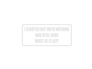 I started out with nothing and I still have most of it left Outdoor Vinyl Wall Decal - Permanent - Fusion Decals