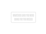 Whatever look you were going for you missed Outdoor Vinyl Wall Decal - Permanent