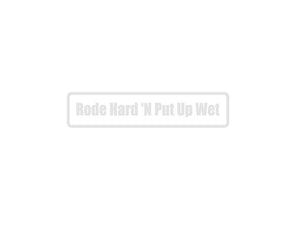 Rode hard 'N put up wet Outdoor Vinyl Wall Decal - Permanent - Fusion Decals