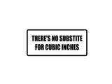 There's no substitude for cubic inches Outdoor Vinyl Wall Decal - Permanent