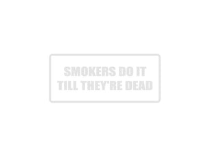 Smokers do it till they're dead Outdoor Vinyl Wall Decal - Permanent - Fusion Decals