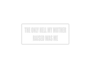 The only hell my mother raised was me Outdoor Vinyl Wall Decal - Permanent - Fusion Decals