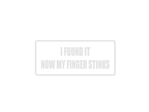 I found it now my finger stinks Outdoor Vinyl Wall Decal - Permanent - Fusion Decals