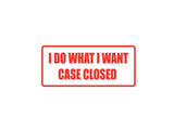 I do what I want case closed Outdoor Vinyl Wall Decal - Permanent
