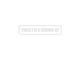 Yikes I'm grown up Menace to sobriety Outdoor Vinyl Wall Decal - Permanent