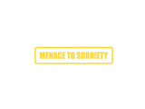 Menace to sobriety Outdoor Vinyl Wall Decal - Permanent