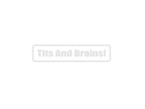 Tits and brains! Outdoor Vinyl Wall Decal - Permanent