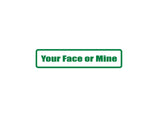 Your face or mine Outdoor Vinyl Wall Decal - Permanent