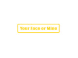 Your face or mine Outdoor Vinyl Wall Decal - Permanent