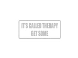 Its called therapy get some Outdoor Vinyl Wall Decal - Permanent