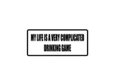 My life is very complicated drinking game Outdoor Vinyl Wall Decal - Permanent